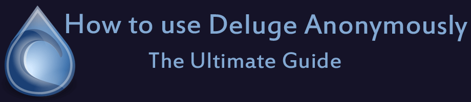 How to use Deluge anonymously with a VPN or Proxy